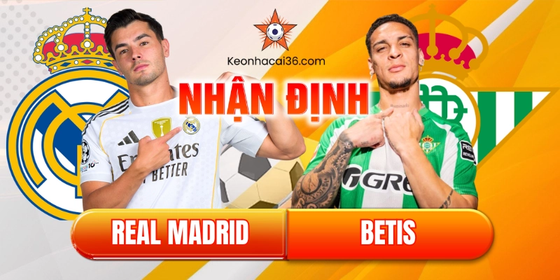 Nhận định Real Madrid vs Betis (22:15, 04/01): Kền Kền sải cánh