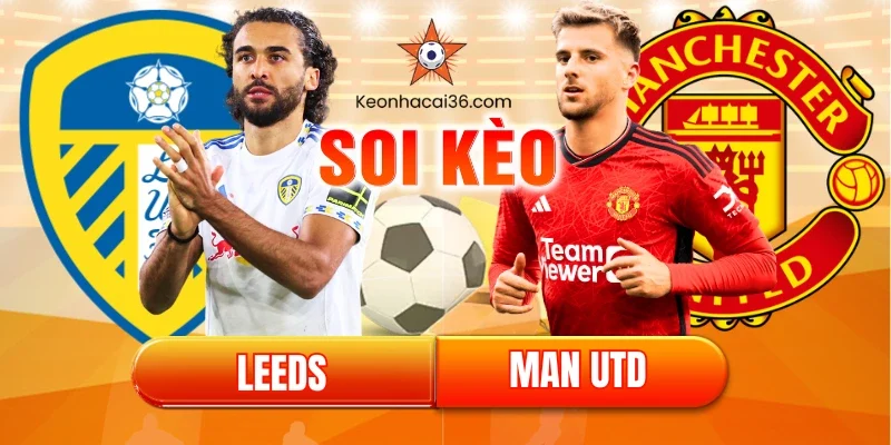 Soi kèo Leeds vs Man Utd (19:30, 04/01): Đại chiến Hoa Hồng